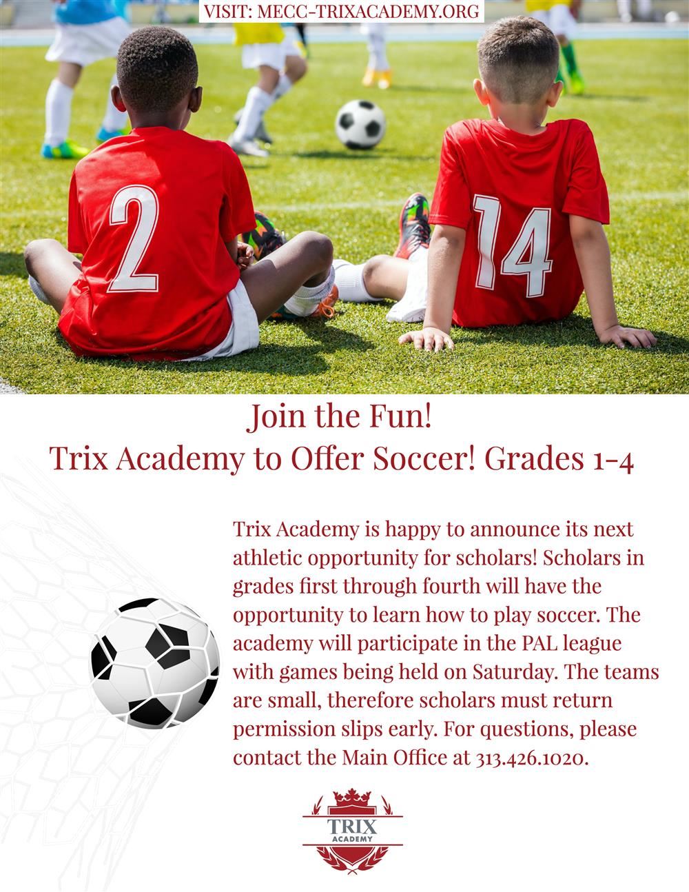 Trix Academy to now offer soccer for grades 1-4. Contact the main office for details  